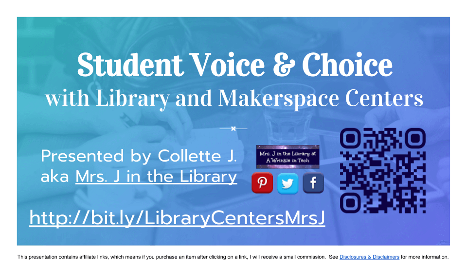 Title slide with blue gradient over a muted photo for "Student Voice & Choice with Library and Makerspace Centers", presented by Collette J. aka Mrs. J in the Library. Links to presentation at http://bit.ly/LibraryCentersMrsJ, Mrs. J's blog at https://mrsjinthelibrary.com, Pinterest, Twitter, and Facebook