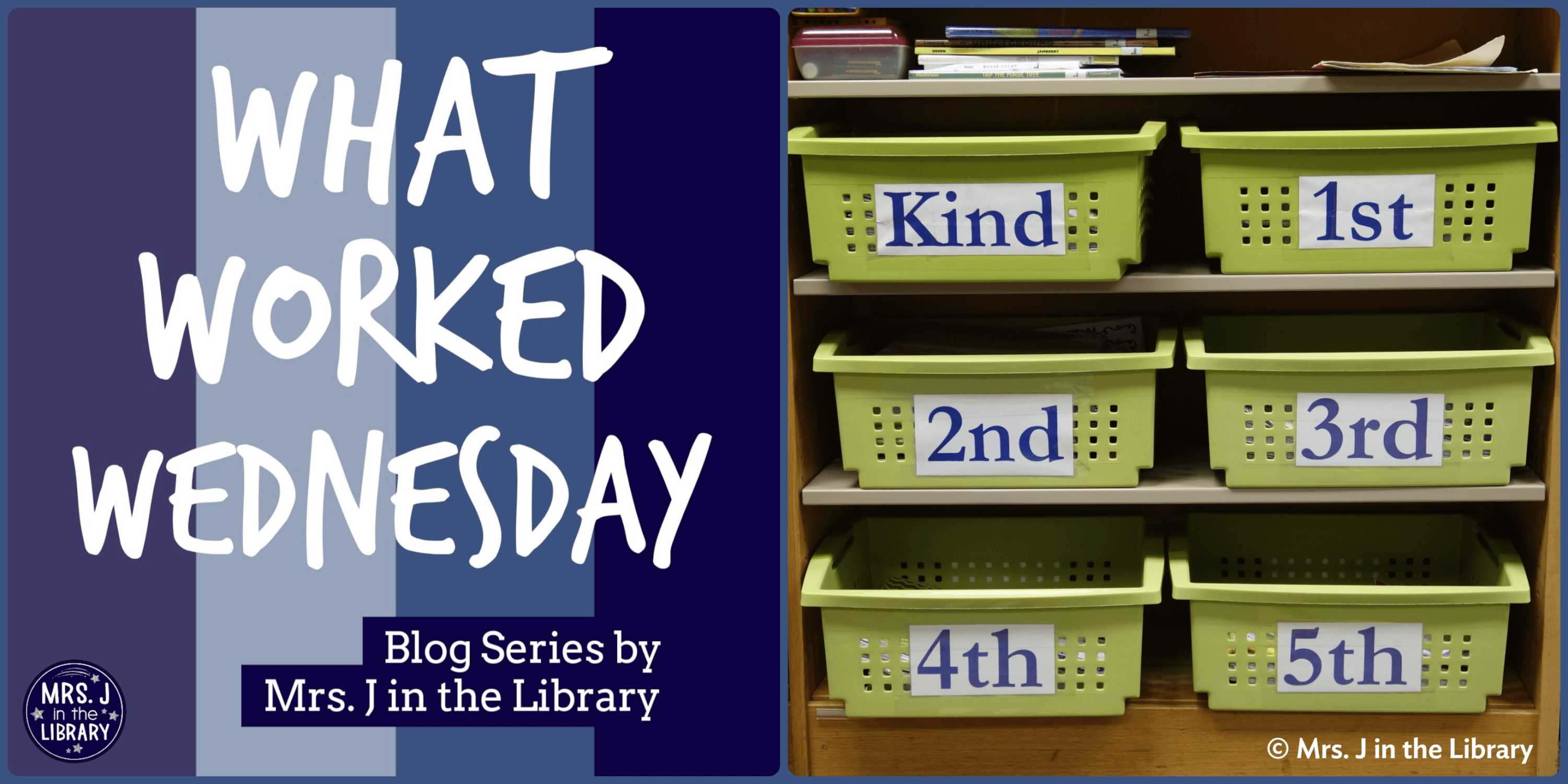 2 image collage: On the left, white text reading "What Worked Wednesday" and "Blog Series by Mrs. J in the Library" on a blue, purple, and indigo vertical-striped background. On the right, a chair height bookshelf with 4 shelves holds 6 bright green bins, each labeled "Kind" for kindergarten, "1st", "2nd", "3rd", "4th", and "5th" in purple text