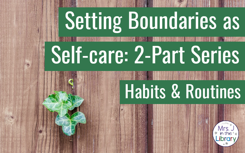 Wooden fence with green plant pushing through a crack with text reading: Setting Boundaries as Self-Care: 2-Part Series; Habits and Routines.