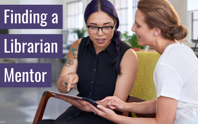 Asian woman mentoring a light-skinned woman while seated and using a tablet with text: Finding a Librarian Mentor.